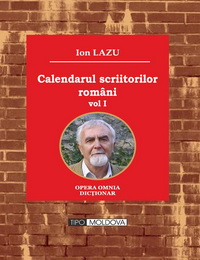 coperta carte calendarul scriitori-lor romani - vol. i
editie revizuita si adaugita  de ion lazu